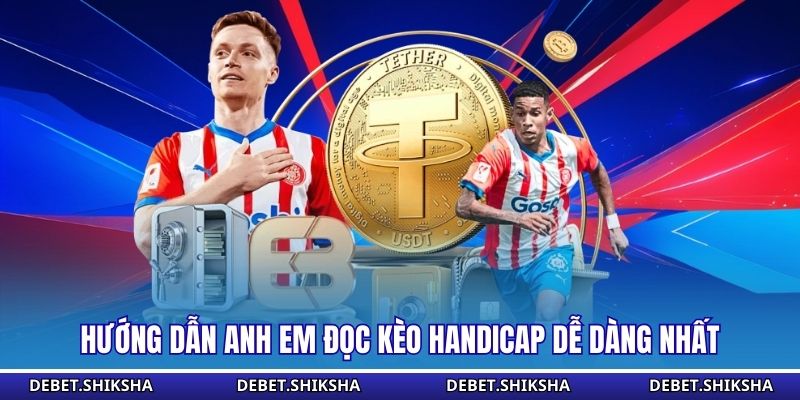 Kèo Handicap Là Gì - Hiểu Đúng Sẽ Giảm Rủi Ro Đáng Kể Hướng dẫn anh em đọc kèo handicap dễ dàng nhất