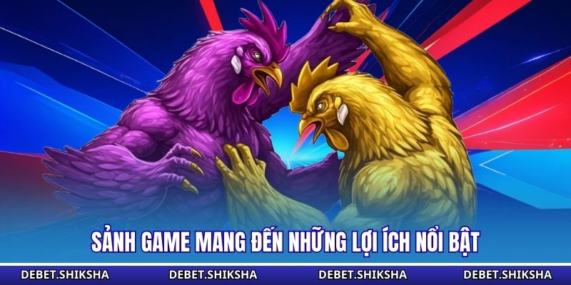 Sảnh game mang đến những lợi ích nổi bật