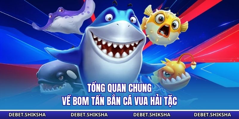 Bắn Cá Vua Hải Tặc - Làm Chủ Hải Trình, Săn Thưởng Lớn Tổng quan chung về bom tấn bắn cá vua hải tặc